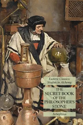 Cartea secretă a pietrei filosofale: Clasici ezoterici: Studii în alchimie - The Secret Book of the Philosopher's Stone: Esoteric Classics: Studies in Alchemy
