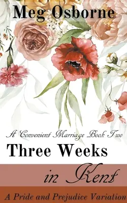 Trei săptămâni în Kent: O variație din Mândrie și Prejudecată - Three Weeks in Kent: A Pride and Prejudice Variation