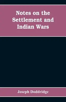 Note despre colonizarea și războaiele indiene din părțile de vest ale Virginiei și Pennsylvania, de la 1763 la 1783, inclusiv: împreună cu o vedere a s - Notes on the settlement and Indian wars of the western parts of Virginia and Pennsylvania, from 1763 to 1783, inclusive: together with a view of the s