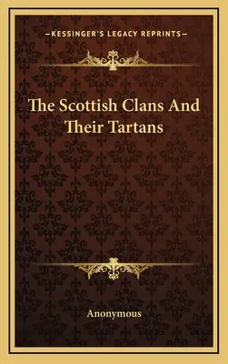 Clanurile scoțiene și tartanele lor - The Scottish Clans And Their Tartans