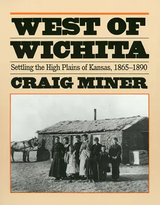 La vest de Wichita: Colonizarea câmpiilor înalte din Kansas - West of Wichita: Settling the High Plains of Kansas