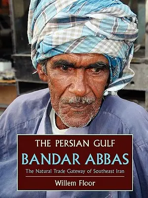 Golful Persic: Bandar Abbas, poarta comercială naturală din sud-estul Iranului - The Persian Gulf: Bandar Abbas, the Natural Trade Gateway of Southeast Iran