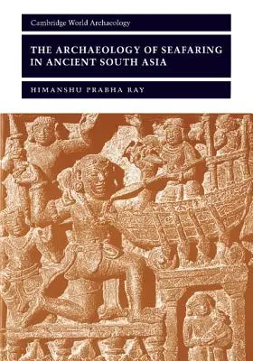 Arheologia navigației maritime în Asia de Sud antică - The Archaeology of Seafaring in Ancient South Asia