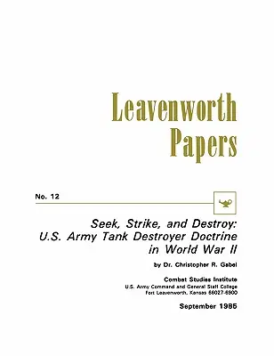 Căutare, lovire și distrugere: Doctrina distrugătoarelor de tancuri a armatei SUA în Al Doilea Război Mondial - Seek, Strike, and Destroy: U.S. Army Tank Destroyer Doctrine in World War II