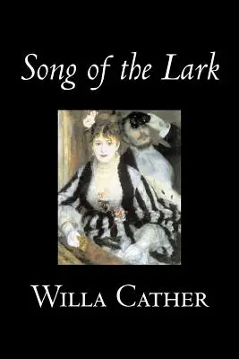Song of the Lark de Willa Cather, Ficțiune, Povestiri scurte, Literatură, Clasici - Song of the Lark by Willa Cather, Fiction, Short Stories, Literary, Classics