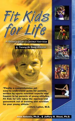 Copii în formă pentru viață: Ghidul părinților pentru nutriție optimă și antrenament pentru tinerii atleți - Fit Kids for Life: A Parents' Guide to Optimal Nutrition & Training for Young Athletes