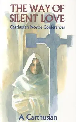 Calea iubirii tăcute: Conferințele novicilor cartusieni - Way of Silent Love: Carthusian Novice Conferences