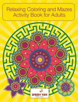 Carte de activități relaxante de colorat și labirinturi pentru adulți - Relaxing Coloring and Mazes Activity Book for Adults