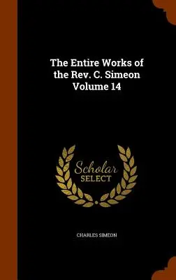 Operele complete ale reverendului C. Simeon Volumul 14 - The Entire Works of the Rev. C. Simeon Volume 14