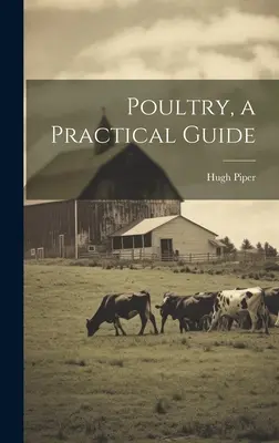 Păsări de curte, un ghid practic - Poultry, a Practical Guide