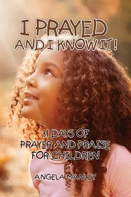 M-am rugat și știu asta!: 31 de zile de rugăciune și laudă pentru copii - I Prayed and I Know It!: 31 Days of Prayer and Praise for Children