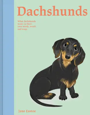 Teckeli: Ce vor teckeliștii: în propriile lor cuvinte, cu bufnituri și zbenguieli - Dachshunds: What Dachshunds Want: In Their Own Words, Woofs, and Wags