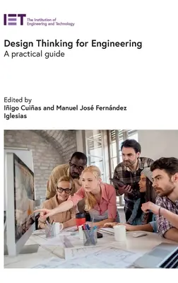Design Thinking pentru inginerie: Un ghid practic - Design Thinking for Engineering: A Practical Guide