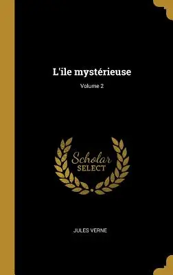 L'ile mystrieuse; Volumul 2 - L'ile mystrieuse; Volume 2