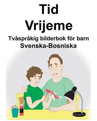 Swedish-Bosnian Time/Vrijeme Carte ilustrată bilingvă pentru copii - Svenska-Bosniska Tid/Vrijeme Tvsprkig bilderbok fr barn