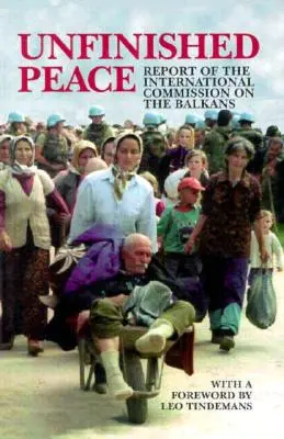 Pace neterminată: Raportul Comisiei internaționale privind Balcanii - Unfinished Peace: Report of the International Commission on the Balkans