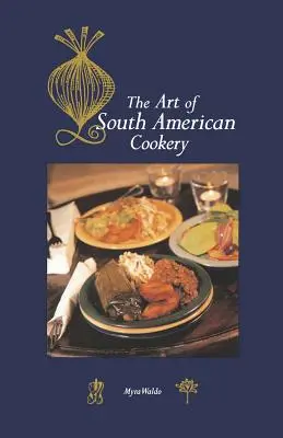 Arta de a găti în America de Sud - Art of South American Cookery