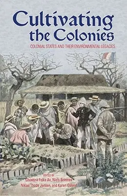 Cultivarea coloniilor: Statele coloniale și moștenirile lor de mediu - Cultivating the Colonies: Colonial States and their Environmental Legacies