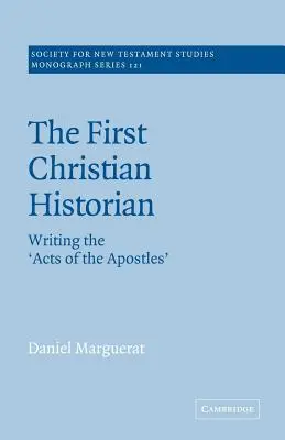 Primul istoric creștin: scrierea „Faptelor Apostolilor” (The First Christian Historian: Writing the „Acts of the Apostles”) - The First Christian Historian: Writing the 'Acts of the Apostles'