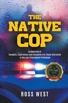 Polițistul nativ: Gânduri, experiențe și întâlniri pentru cei interesați de profesia de aplicare a legii - The Native Cop: Thoughts, Experiences and Encounters for Those Interested in the Law Enforcement Profession