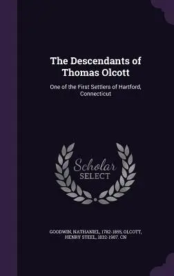 Descendenții lui Thomas Olcott: unul dintre primii coloniști din Hartford, Connecticut - The Descendants of Thomas Olcott: One of the First Settlers of Hartford, Connecticut