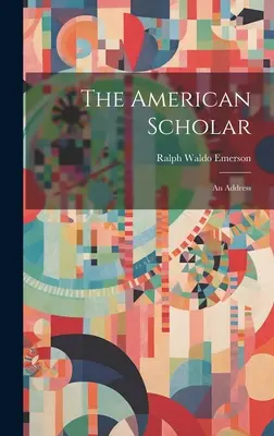 Cercetătorul american; un discurs - The American Scholar; an Address