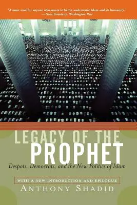 Moștenirea profetului: Despoți, democrați și noua politică a islamului - Legacy of the Prophet: Despots, Democrats, and the New Politics of Islam