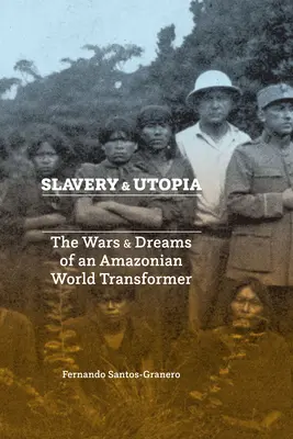 Sclavie și utopie: Războaiele și visele unei lumi amazoniene Transformator - Slavery and Utopia: The Wars and Dreams of an Amazonian World Transformer