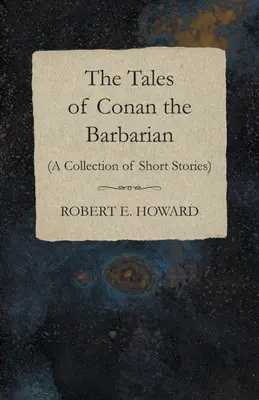 Poveștile lui Conan Barbarul (o colecție de povestiri) - The Tales of Conan the Barbarian (A Collection of Short Stories)