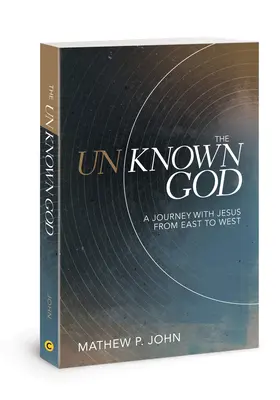 Dumnezeul necunoscut: O călătorie cu Iisus de la est la vest - The Unknown God: A Journey with Jesus from East to West
