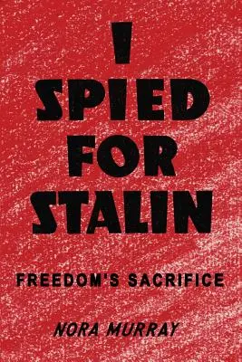 Am spionat pentru Stalin: Sacrificiul libertății - I Spied for Stalin: Freedom's Sacrifice