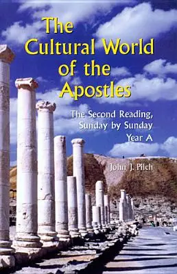 Lumea culturală a apostolilor: A doua lectură, duminică de duminică: Anul A - The Cultural World of the Apostles: The Second Reading, Sunday by Sunday: Year a