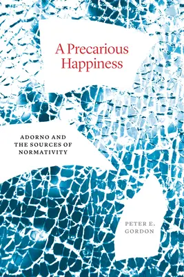 O fericire precară: Adorno și sursele normativității - A Precarious Happiness: Adorno and the Sources of Normativity