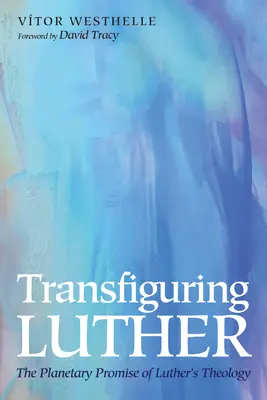 Transfigurarea lui Luther - Transfiguring Luther