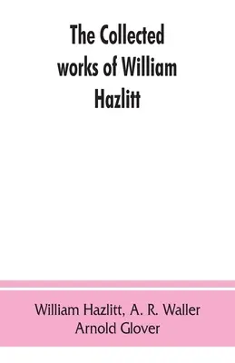 Operele colecționate ale lui William Hazlitt - The collected works of William Hazlitt