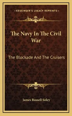Marina în războiul civil: blocada și crucișătoarele - The Navy In The Civil War: The Blockade And The Cruisers