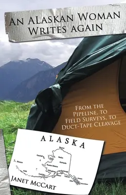 O femeie din Alaska scrie din nou: De la conducte, la anchete pe teren, la decolteuri cu bandă adezivă - An Alaskan Woman Writes Again: From the Pipeline, to Field Surveys, to Duct-Tape Cleavage