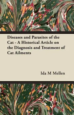 Boli și paraziți ai pisicii - Un articol istoric despre diagnosticarea și tratamentul afecțiunilor pisicii - Diseases and Parasites of the Cat - A Historical Article on the Diagnosis and Treatment of Cat Ailments