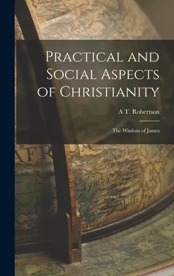 Aspecte practice și sociale ale creștinismului: Înțelepciunea lui Iacov - Practical and Social Aspects of Christianity: The Wisdom of James
