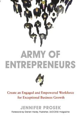Armata de antreprenori: Crearea unei forțe de muncă angajate și împuternicite pentru o creștere excepțională a afacerilor - Army of Entrepreneurs: Create an Engaged and Empowered Workforce for Exceptional Business Growth