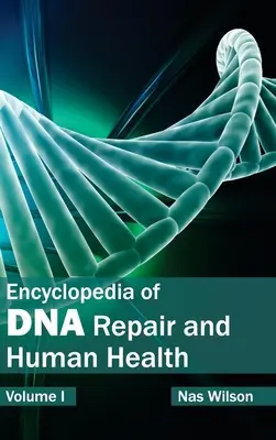 Enciclopedia reparării ADN-ului și a sănătății umane: Volumul I - Encyclopedia of DNA Repair and Human Health: Volume I