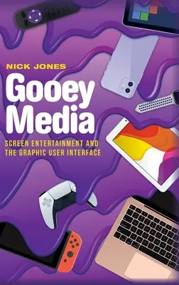 Gooey Media: Divertismentul pe ecran și interfața grafică cu utilizatorul - Gooey Media: Screen Entertainment and the Graphic User Interface