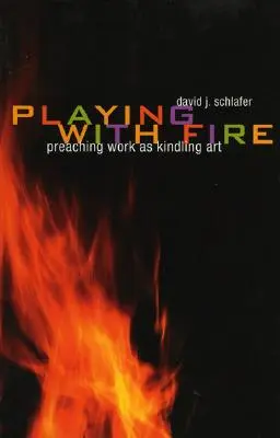 Jocul cu focul: Predica ca artă a aprinderii - Playing with Fire: Preaching Work as Kindling Art