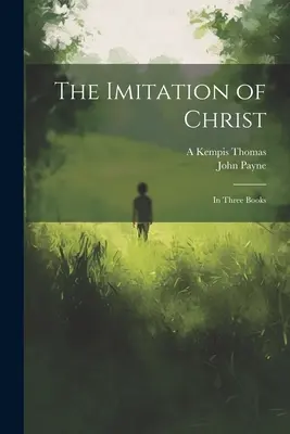 Imitarea lui Hristos: În trei cărți - The Imitation of Christ: In Three Books