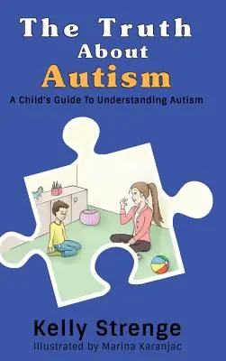 Adevărul despre autism: Ghidul unui copil pentru înțelegerea autismului - The Truth About Autism: A Child's Guide to Understanding Autism
