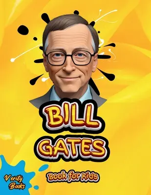 Bill Gates Book for Kids: Biografia supremă a lui Bill Gates pentru tinerii pasionați de tehnologie - Bill Gates Book for Kids: The ultimate biography of Bill Gates for young tech kids
