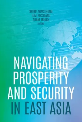 Navigarea spre prosperitate și securitate în Asia de Est - Navigating Prosperity and Security in East Asia