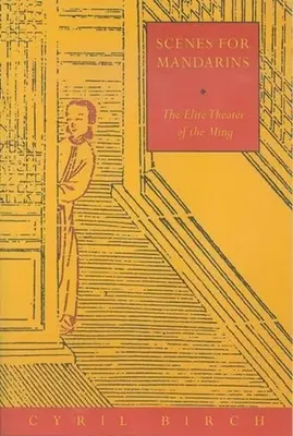 Scene pentru mandarini: Teatrul de elită al Imperiului Ming (Scenes for Mandarins: The Elite Theater of the Ming) - Scenes for Mandarins: The Elite Theater of the Ming