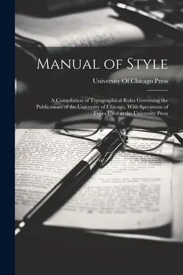Manual de stil: O compilație de reguli tipografice care guvernează publicațiile Universității din Chicago, cu specimene de tipuri - Manual of Style: A Compilation of Typographical Rules Governing the Publications of the University of Chicago, With Specimens of Types
