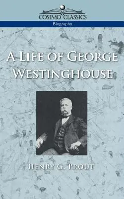 O viață a lui George Westinghouse - A Life of George Westinghouse